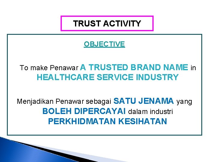TRUST ACTIVITY OBJECTIVE To make Penawar A TRUSTED BRAND NAME in HEALTHCARE SERVICE INDUSTRY