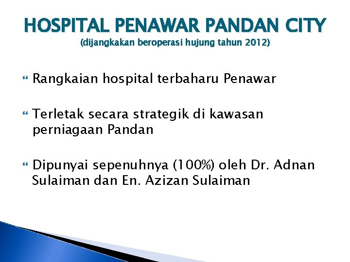 HOSPITAL PENAWAR PANDAN CITY (dijangkakan beroperasi hujung tahun 2012) Rangkaian hospital terbaharu Penawar Terletak