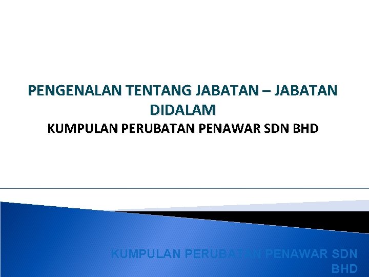 PENGENALAN TENTANG JABATAN – JABATAN DIDALAM KUMPULAN PERUBATAN PENAWAR SDN BHD 