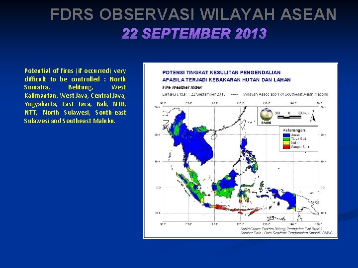 FDRS OBSERVASI WILAYAH ASEAN 22 SEPTEMBER 2013 Potential of fires (if occurred) very difficult
