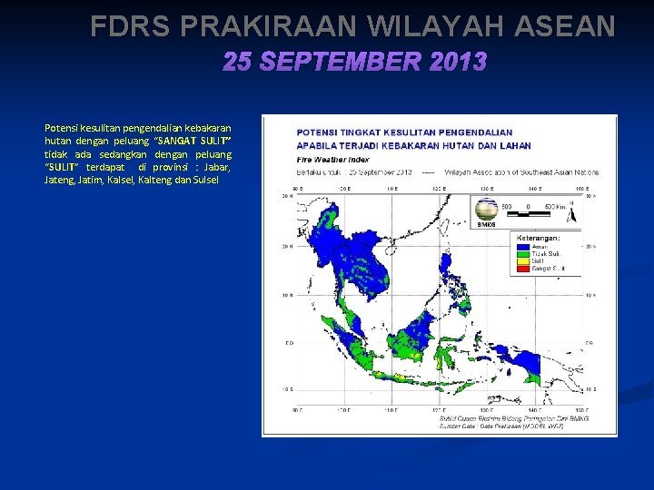 FDRS PRAKIRAAN WILAYAH ASEAN 25 SEPTEMBER 2013 Potensi kesulitan pengendalian kebakaran hutan dengan peluang