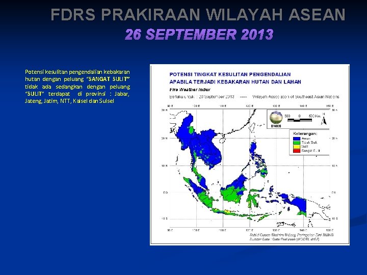 FDRS PRAKIRAAN WILAYAH ASEAN 26 SEPTEMBER 2013 Potensi kesulitan pengendalian kebakaran hutan dengan peluang