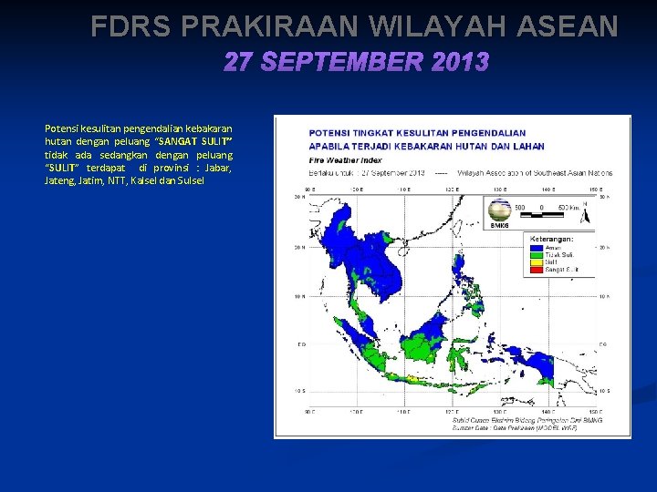FDRS PRAKIRAAN WILAYAH ASEAN 27 SEPTEMBER 2013 Potensi kesulitan pengendalian kebakaran hutan dengan peluang