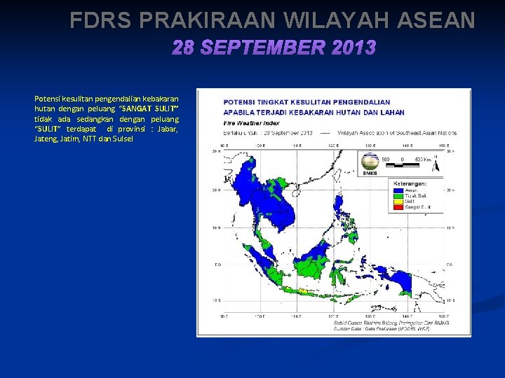 FDRS PRAKIRAAN WILAYAH ASEAN 28 SEPTEMBER 2013 Potensi kesulitan pengendalian kebakaran hutan dengan peluang