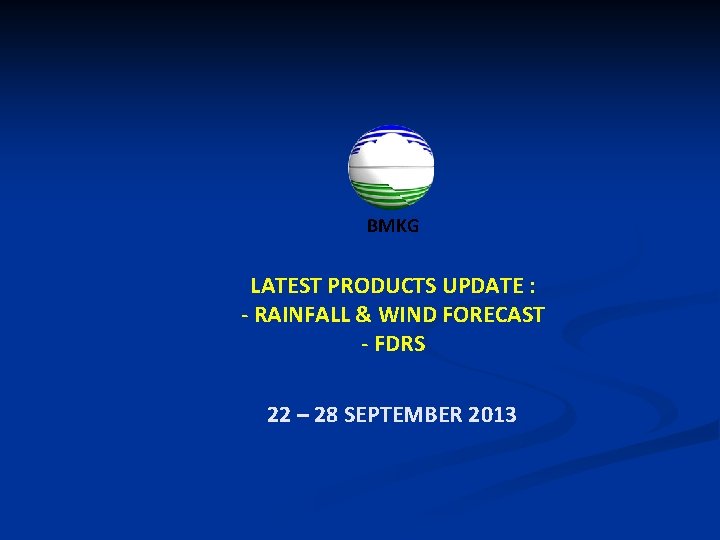 BMKG LATEST PRODUCTS UPDATE : - RAINFALL & WIND FORECAST - FDRS 22 –