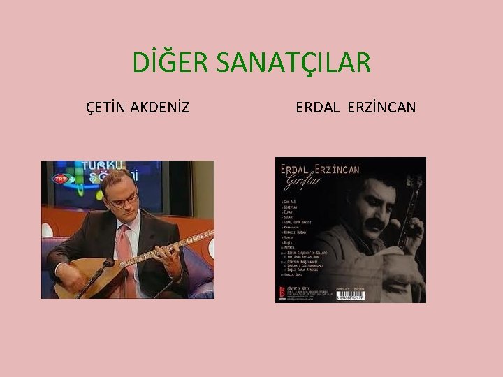 DİĞER SANATÇILAR ÇETİN AKDENİZ ERDAL ERZİNCAN 