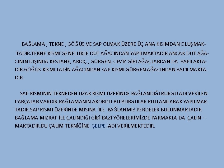 BAĞLAMA ; TEKNE , GÖĞÜS VE SAP OLMAK ÜZERE ÜÇ ANA KISIMDAN OLUŞMAKTADIR. TEKNE