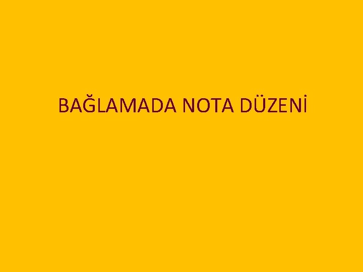 BAĞLAMADA NOTA DÜZENİ 