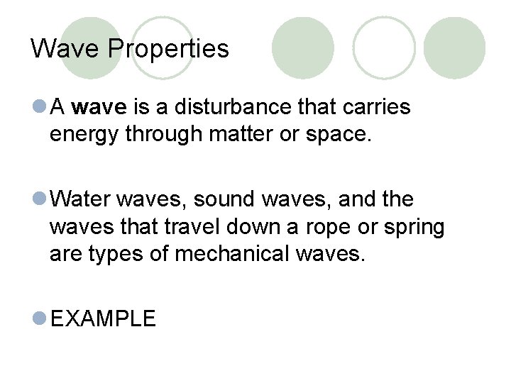 Wave Properties l A wave is a disturbance that carries energy through matter or