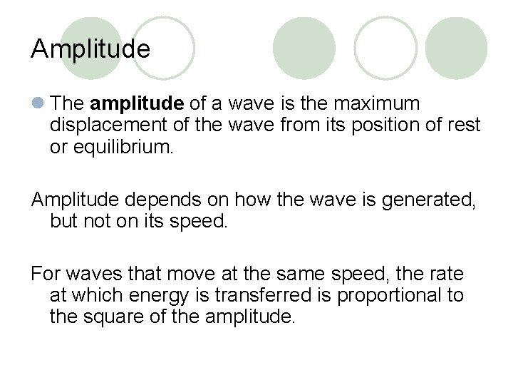 Amplitude l The amplitude of a wave is the maximum displacement of the wave