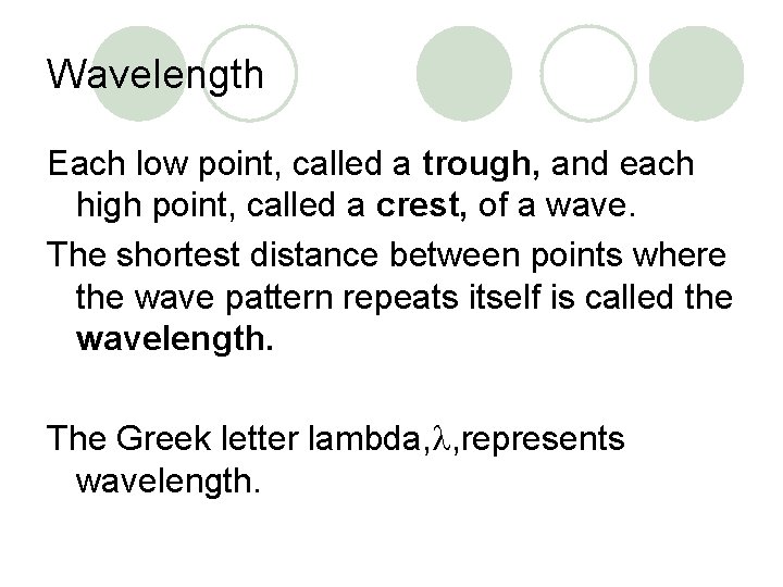 Wavelength Each low point, called a trough, and each high point, called a crest,