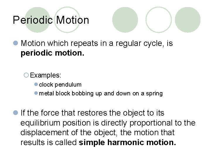 Periodic Motion l Motion which repeats in a regular cycle, is periodic motion. ¡