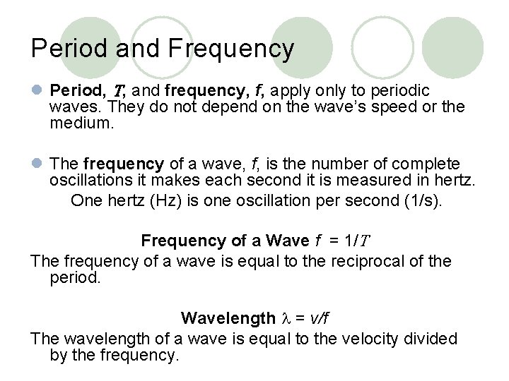Period and Frequency l Period, T, and frequency, f, apply only to periodic waves.