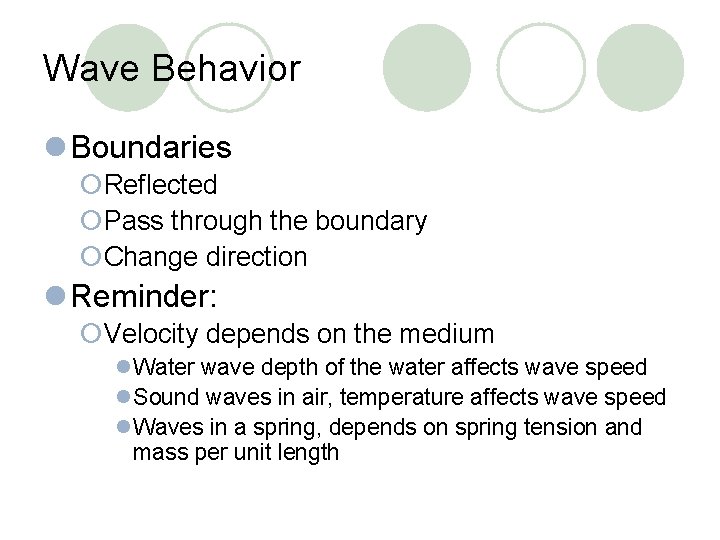 Wave Behavior l Boundaries ¡Reflected ¡Pass through the boundary ¡Change direction l Reminder: ¡Velocity