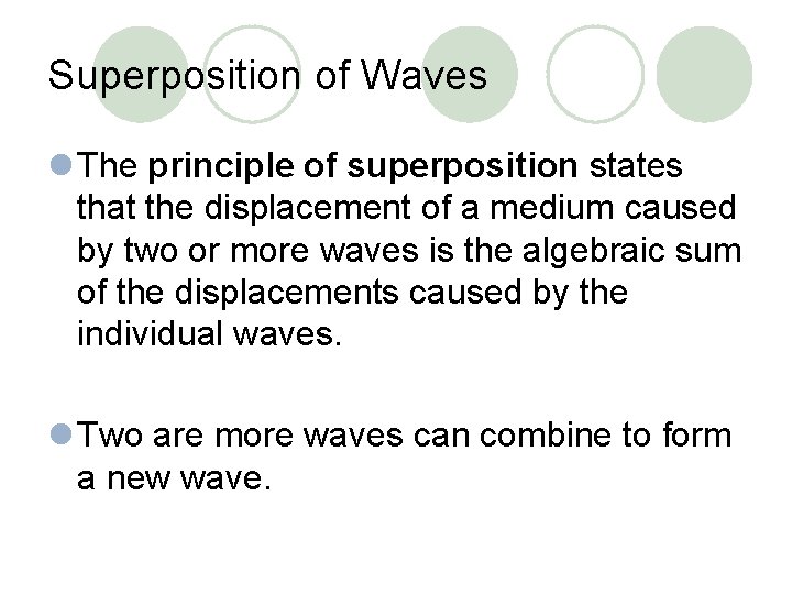 Superposition of Waves l The principle of superposition states that the displacement of a