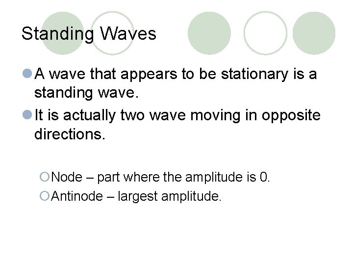 Standing Waves l A wave that appears to be stationary is a standing wave.