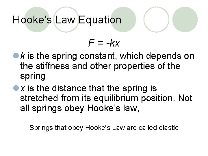 Hooke’s Law Equation F = -kx l k is the spring constant, which depends