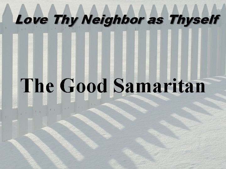 Love Thy Neighbor as Thyself The Good Samaritan 
