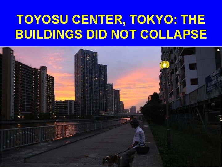 TOYOSU CENTER, TOKYO: THE BUILDINGS DID NOT COLLAPSE 