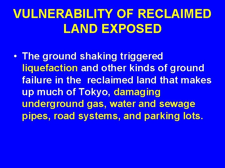 VULNERABILITY OF RECLAIMED LAND EXPOSED • The ground shaking triggered liquefaction and other kinds