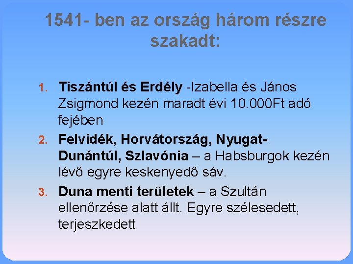 1541 - ben az ország három részre szakadt: 1. Tiszántúl és Erdély -Izabella és