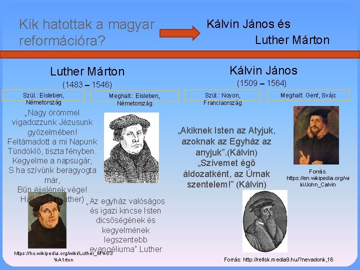 Kik hatottak a magyar reformációra? Kálvin János és Luther Márton Kálvin János (1483 –