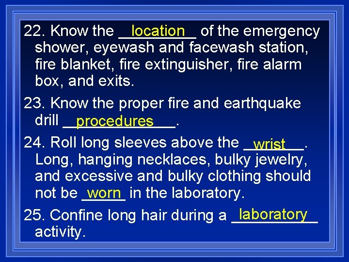 location of the emergency 22. Know the _____ shower, eyewash and facewash station, fire