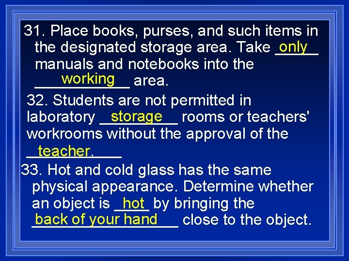 31. Place books, purses, and such items in only the designated storage area. Take