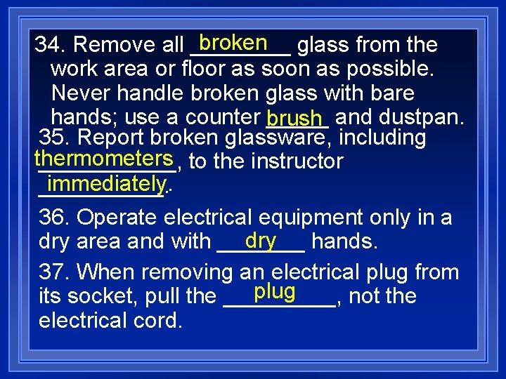 broken glass from the 34. Remove all ____ work area or floor as soon