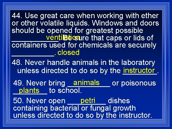 44. Use great care when working with ether or other volatile liquids. Windows and
