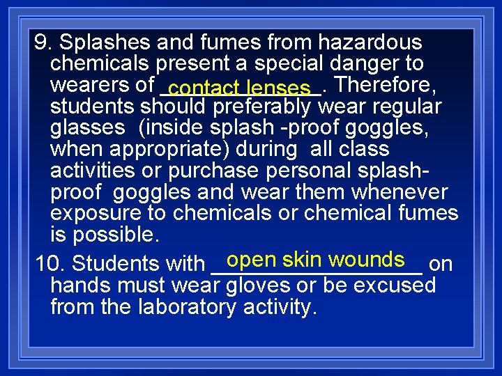 9. Splashes and fumes from hazardous chemicals present a special danger to wearers of