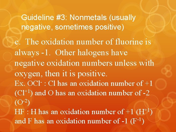 Guideline #3: Nonmetals (usually negative, sometimes positive) c. The oxidation number of fluorine is