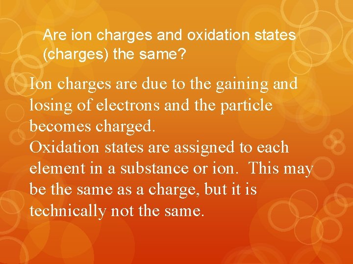 Are ion charges and oxidation states (charges) the same? Ion charges are due to