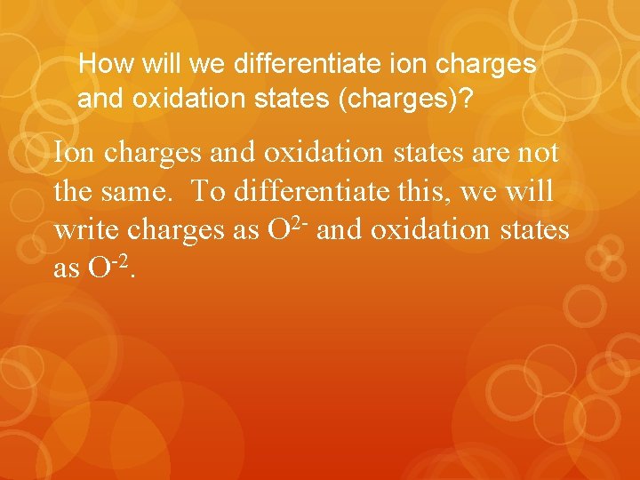 How will we differentiate ion charges and oxidation states (charges)? Ion charges and oxidation