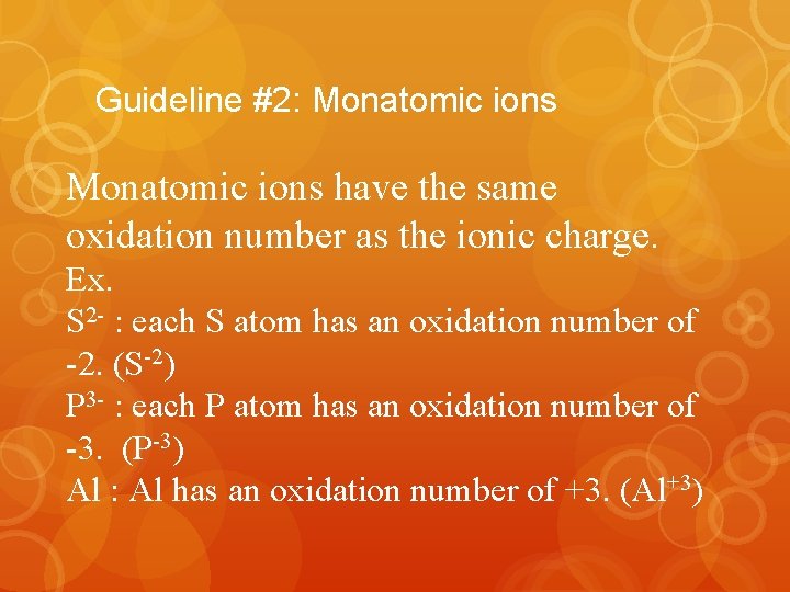 Guideline #2: Monatomic ions have the same oxidation number as the ionic charge. Ex.