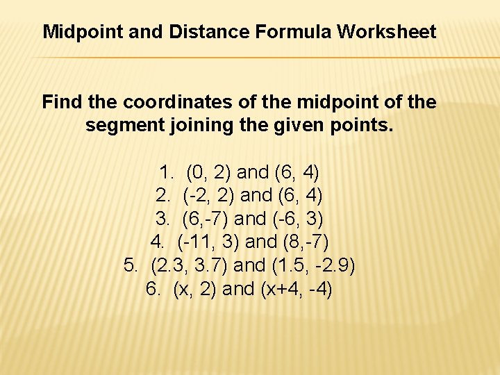 Midpoint and Distance Formula Worksheet Find the coordinates of the midpoint of the segment