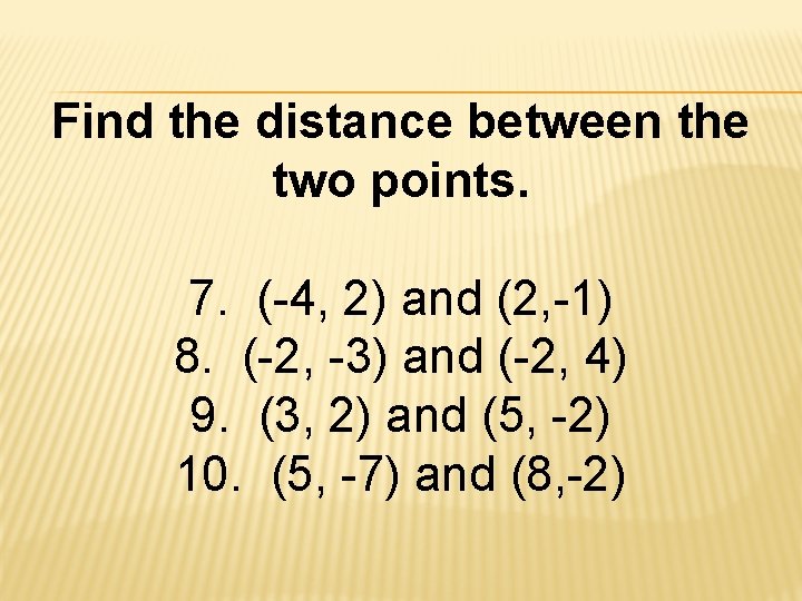 Find the distance between the two points. 7. (-4, 2) and (2, -1) 8.