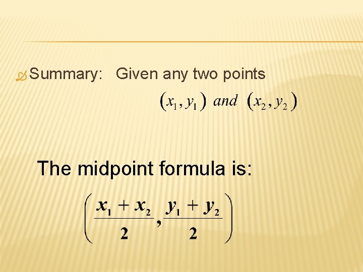  Summary: Given any two points The midpoint formula is: 