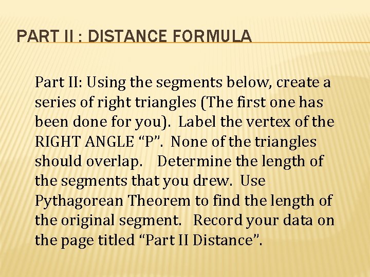 PART II : DISTANCE FORMULA Part II: Using the segments below, create a series