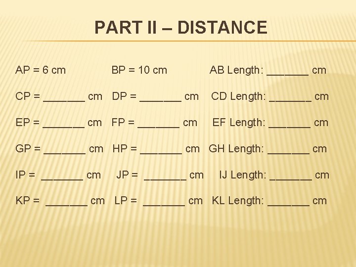 PART II – DISTANCE AP = 6 cm BP = 10 cm AB Length: