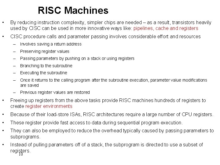 RISC Machines • By reducing instruction complexity, simpler chips are needed – as a