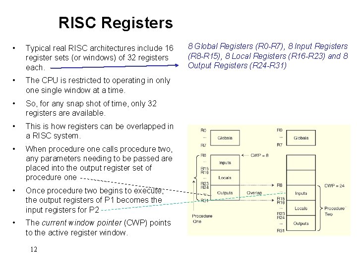 RISC Registers • Typical real RISC architectures include 16 register sets (or windows) of