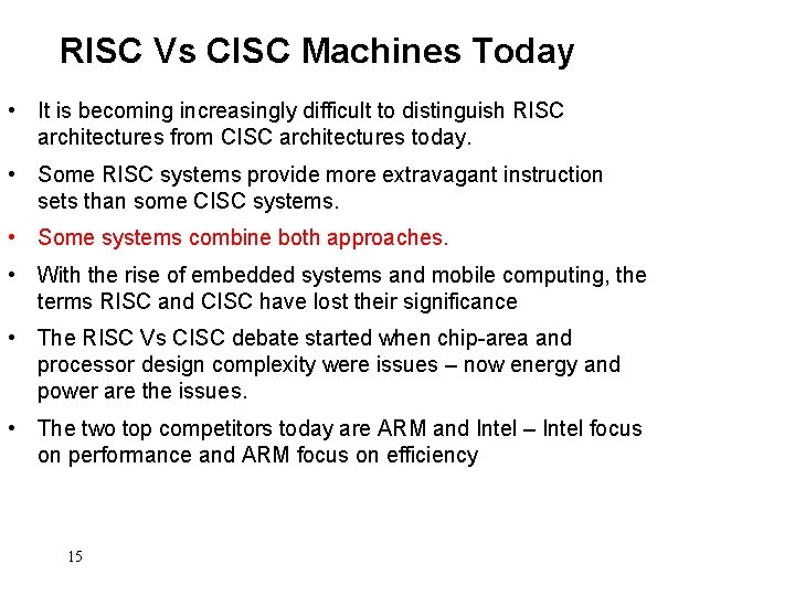 RISC Vs CISC Machines Today • It is becoming increasingly difficult to distinguish RISC