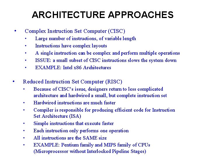 ARCHITECTURE APPROACHES • Complex Instruction Set Computer (CISC) • • • Large number of