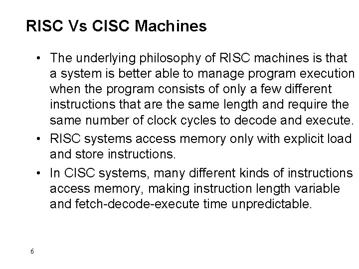 RISC Vs CISC Machines • The underlying philosophy of RISC machines is that a