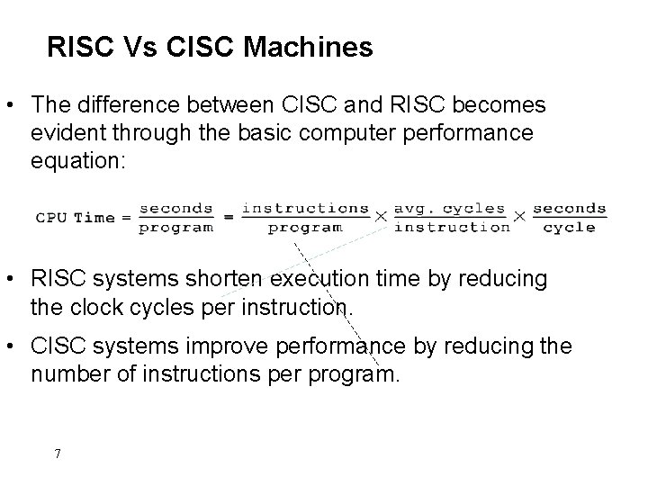 RISC Vs CISC Machines • The difference between CISC and RISC becomes evident through
