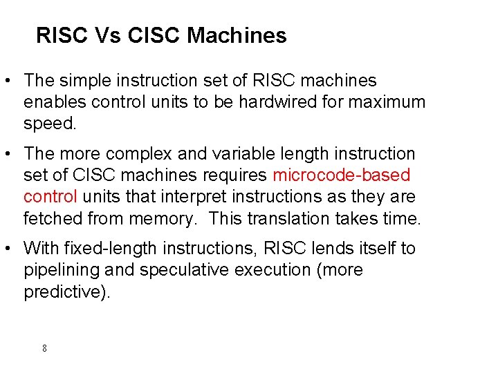RISC Vs CISC Machines • The simple instruction set of RISC machines enables control