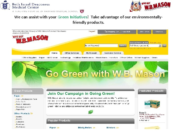 We can assist with your Green Initiatives! Take advantage of our environmentallyfriendly products. 