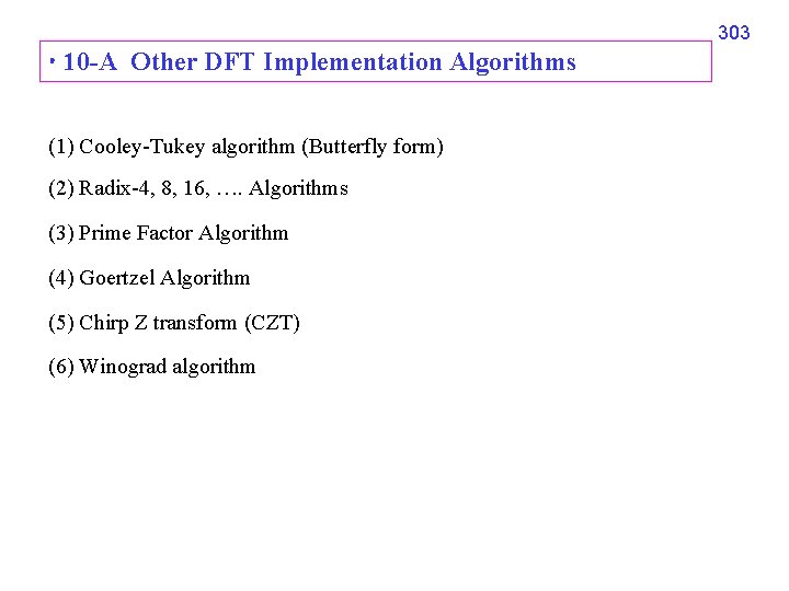 303 10 -A Other DFT Implementation Algorithms (1) Cooley-Tukey algorithm (Butterfly form) (2) Radix-4,