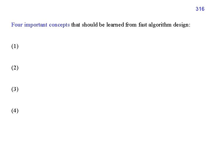 316 Four important concepts that should be learned from fast algorithm design: (1) (2)